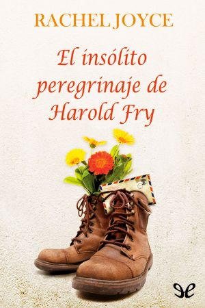 [Harold Fry 01] • El Insólito Peregrinaje De Harold Fry